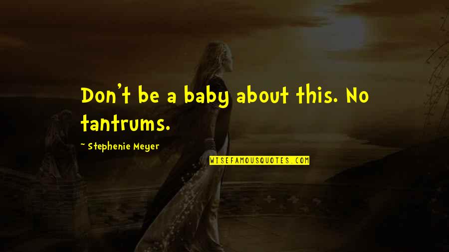 Fruit Of The Spirit Wall Quotes By Stephenie Meyer: Don't be a baby about this. No tantrums.