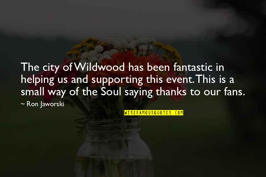 Fruit Of The Womb Quotes By Ron Jaworski: The city of Wildwood has been fantastic in Fruit Of The Womb Quotes By Ron Jaworski: The city of Wildwood has been fantastic in
