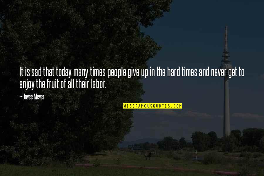 Fruit Of Your Labor Quotes By Joyce Meyer: It is sad that today many times people