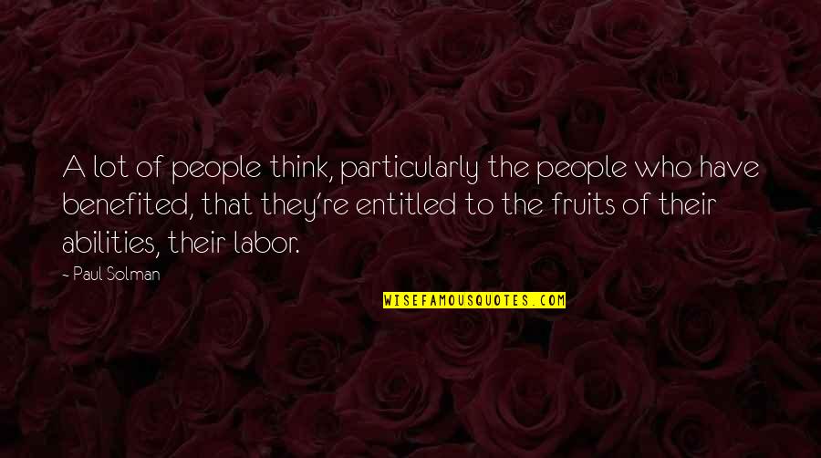 Fruit Of Your Labor Quotes By Paul Solman: A lot of people think, particularly the people