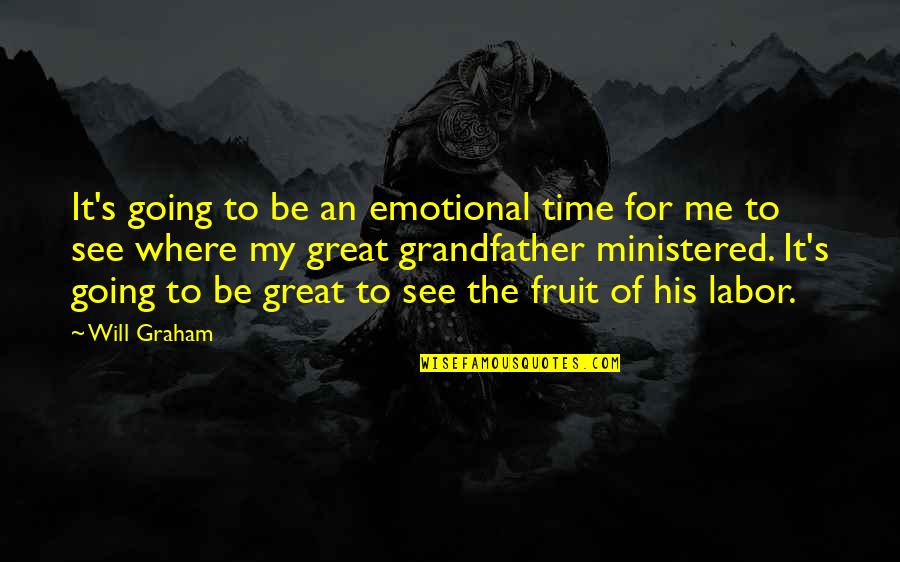 Fruit Of Your Labor Quotes By Will Graham: It's going to be an emotional time for