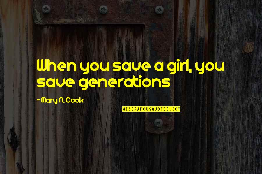 Fruit Roll Up Quotes By Mary N. Cook: When you save a girl, you save generations