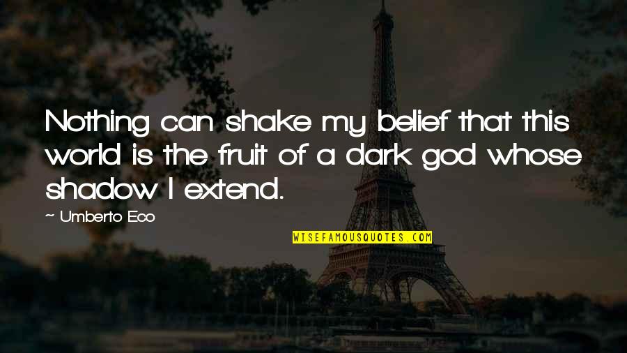 Fruit Shake Quotes By Umberto Eco: Nothing can shake my belief that this world
