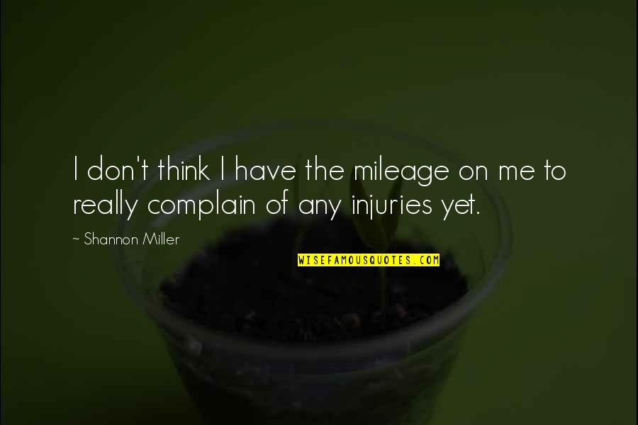 Fruit Shakes Quotes By Shannon Miller: I don't think I have the mileage on
