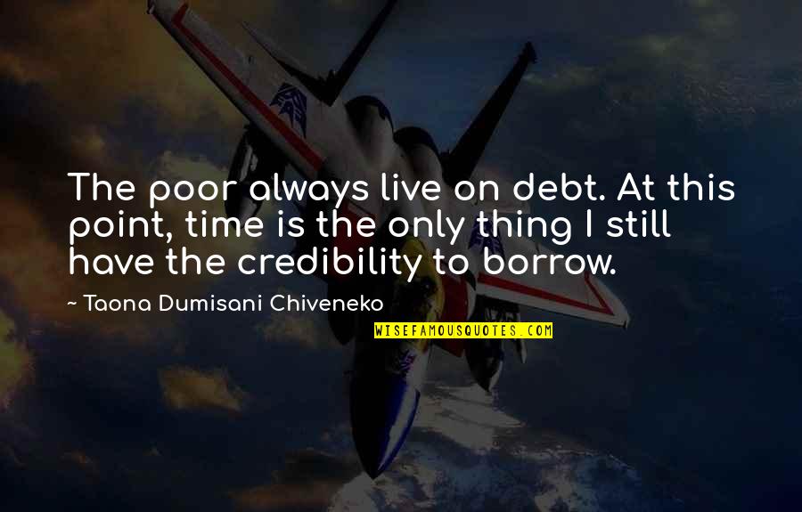 Fruit Stalls Quotes By Taona Dumisani Chiveneko: The poor always live on debt. At this