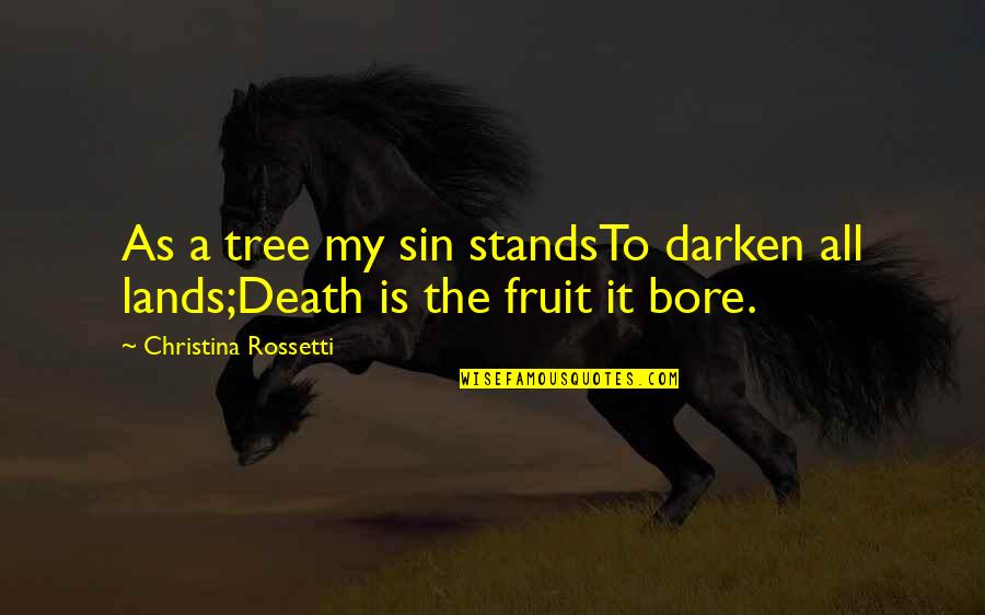 Fruit Stands Quotes By Christina Rossetti: As a tree my sin standsTo darken all