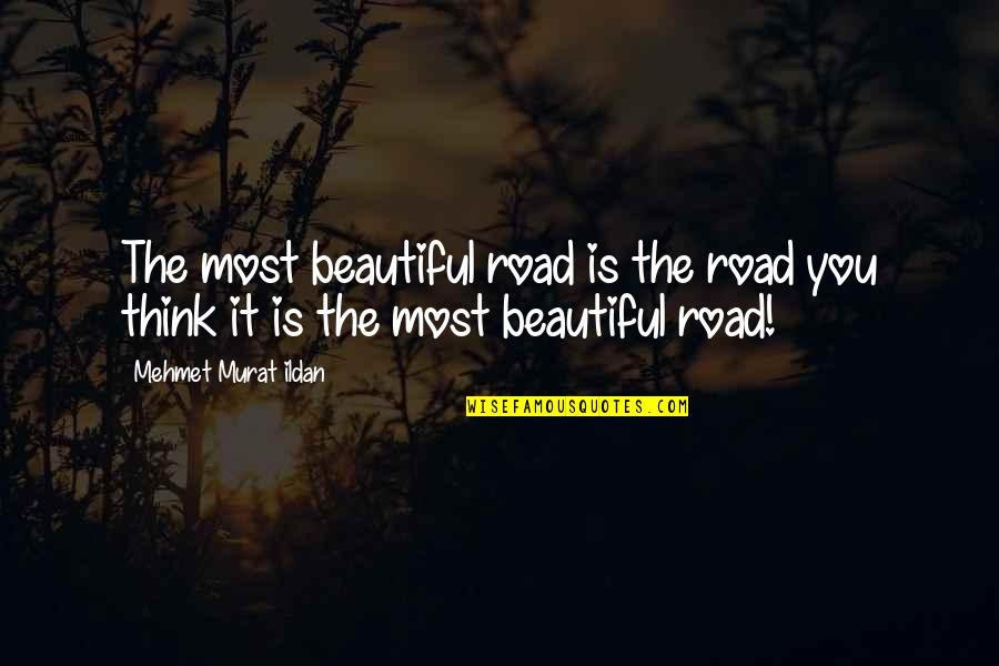Fruitally Quotes By Mehmet Murat Ildan: The most beautiful road is the road you