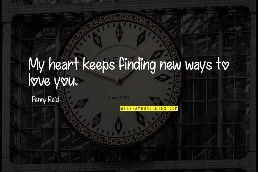 Fruitbearing Quotes By Penny Reid: My heart keeps finding new ways to love