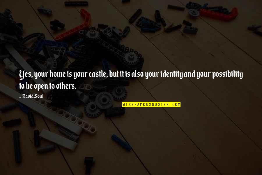 Fruited Coleslaw Quotes By David Soul: Yes, your home is your castle, but it Fruited Coleslaw Quotes By David Soul: Yes, your home is your castle, but it