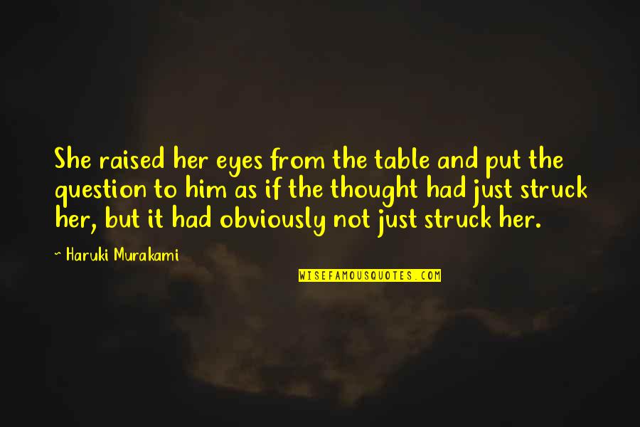 Fruited Mulberry Quotes By Haruki Murakami: She raised her eyes from the table and Fruited Mulberry Quotes By Haruki Murakami: She raised her eyes from the table and