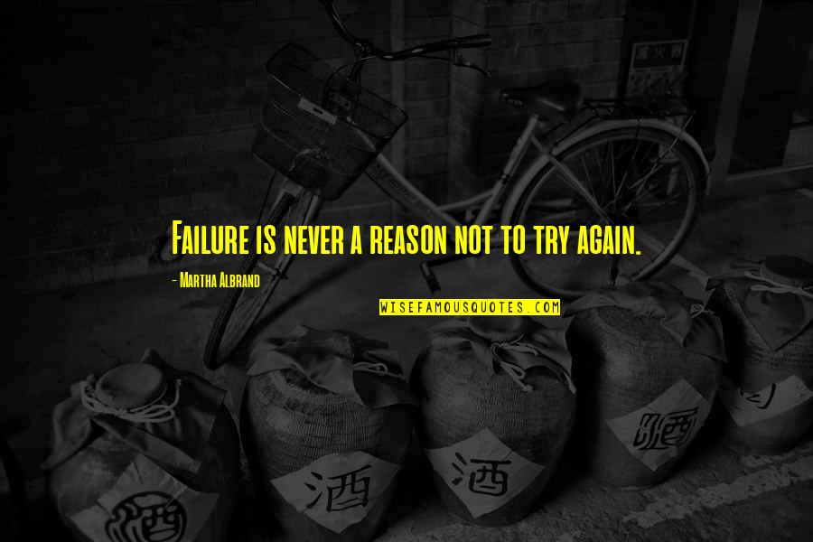 Fruited Mulberry Quotes By Martha Albrand: Failure is never a reason not to try Fruited Mulberry Quotes By Martha Albrand: Failure is never a reason not to try