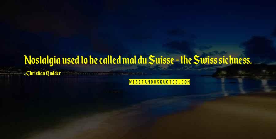 Fruited Quotes By Christian Rudder: Nostalgia used to be called mal du Suisse Fruited Quotes By Christian Rudder: Nostalgia used to be called mal du Suisse