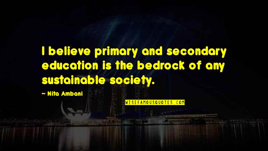 Fruitful Business Quotes By Nita Ambani: I believe primary and secondary education is the