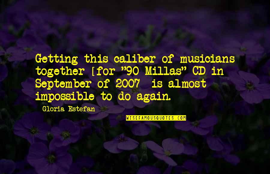 Fruitful Living Quotes By Gloria Estefan: Getting this caliber of musicians together [for "90