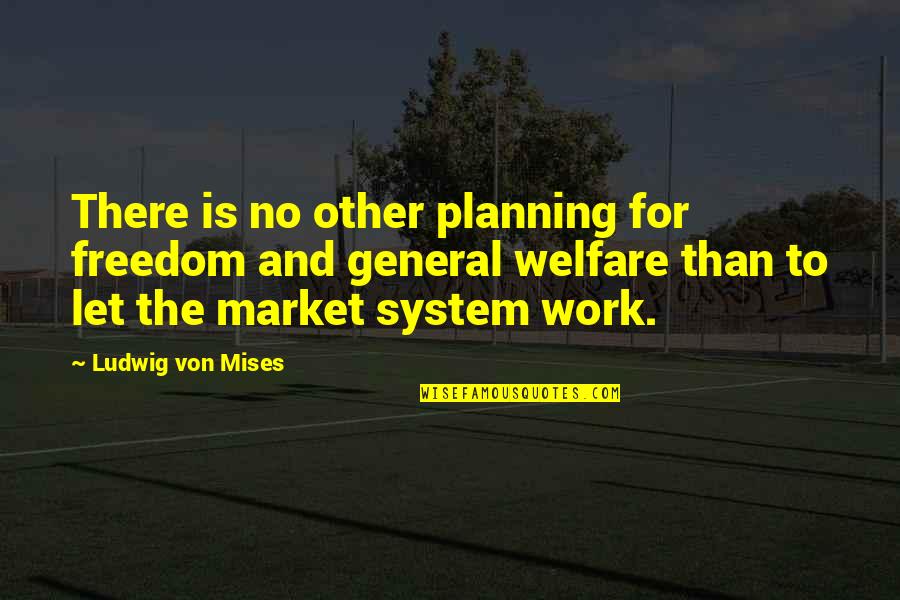Fruitful Living Quotes By Ludwig Von Mises: There is no other planning for freedom and