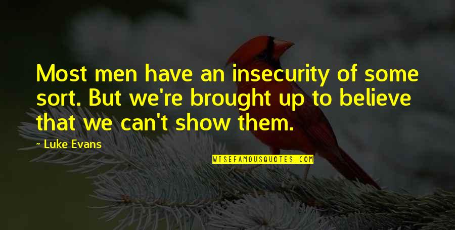 Fruitful Living Quotes By Luke Evans: Most men have an insecurity of some sort.