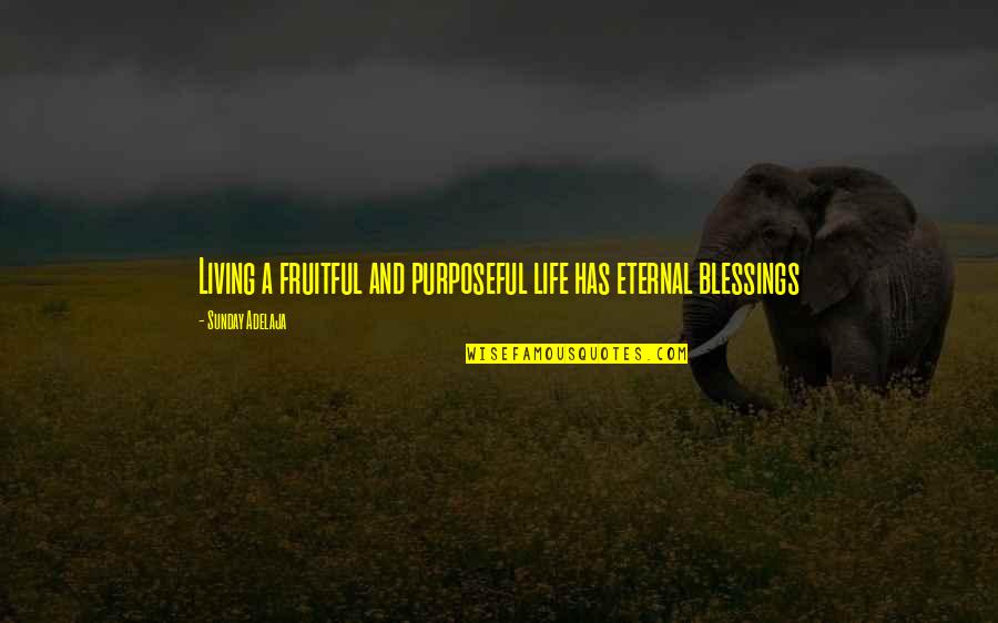 Fruitful Living Quotes By Sunday Adelaja: Living a fruitful and purposeful life has eternal