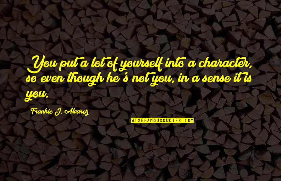 Fruitful Year Quotes By Frankie J. Alvarez: You put a lot of yourself into a Fruitful Year Quotes By Frankie J. Alvarez: You put a lot of yourself into a