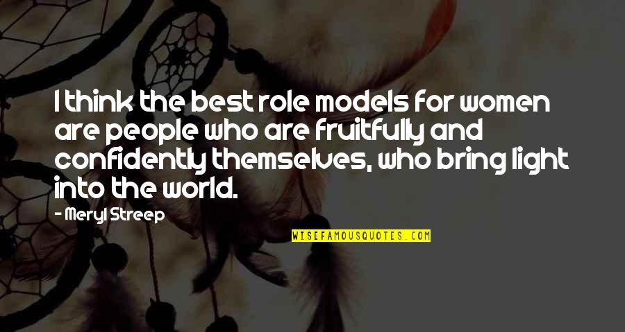 Fruitfully Quotes By Meryl Streep: I think the best role models for women Fruitfully Quotes By Meryl Streep: I think the best role models for women