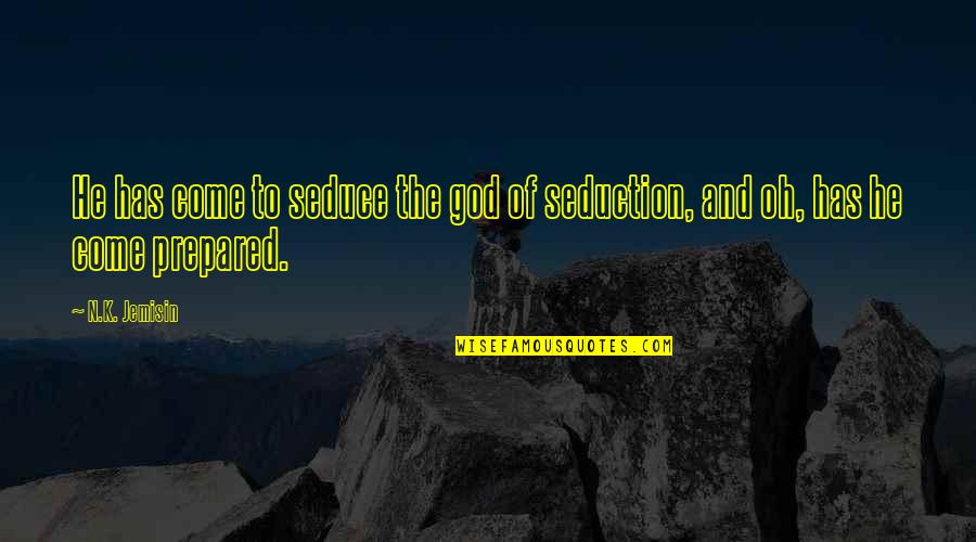 Fruitfully Synonyms Quotes By N.K. Jemisin: He has come to seduce the god of