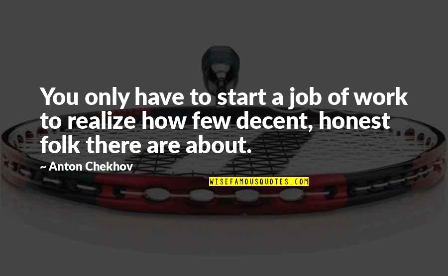 Fruitfully Yours Quotes By Anton Chekhov: You only have to start a job of Fruitfully Yours Quotes By Anton Chekhov: You only have to start a job of