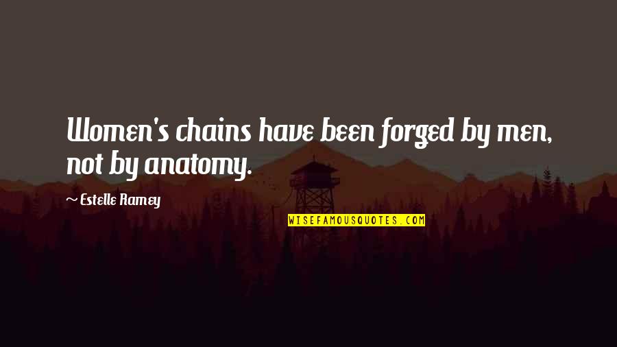 Fruitfully Yours Quotes By Estelle Ramey: Women's chains have been forged by men, not Fruitfully Yours Quotes By Estelle Ramey: Women's chains have been forged by men, not