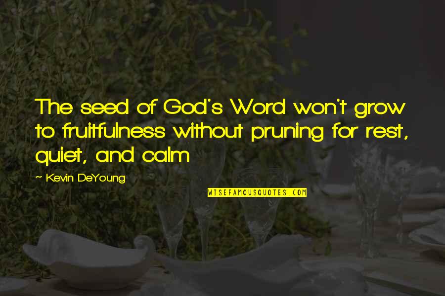 Fruitfulness Of God Quotes By Kevin DeYoung: The seed of God's Word won't grow to