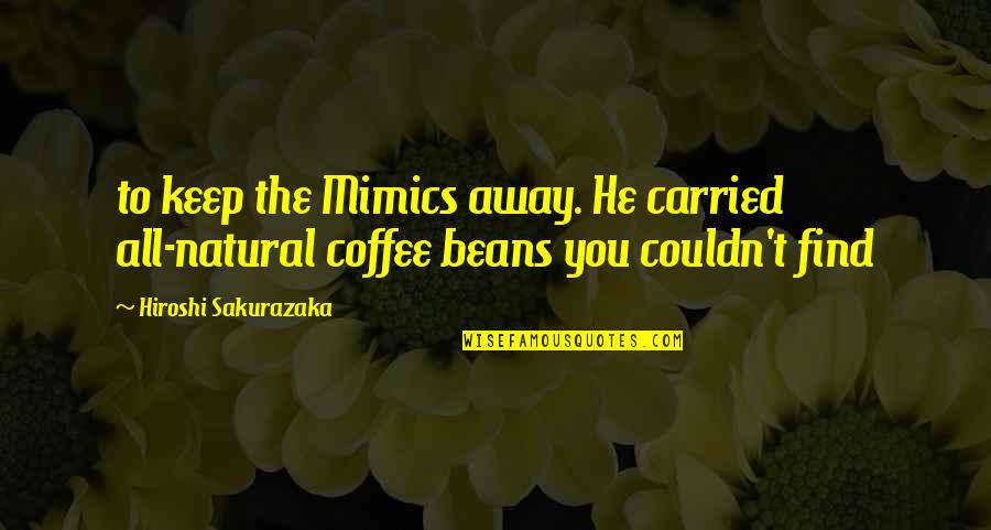 Fruiting Quotes By Hiroshi Sakurazaka: to keep the Mimics away. He carried all-natural Fruiting Quotes By Hiroshi Sakurazaka: to keep the Mimics away. He carried all-natural