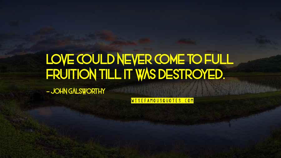 Fruition Quotes By John Galsworthy: Love could never come to full fruition till