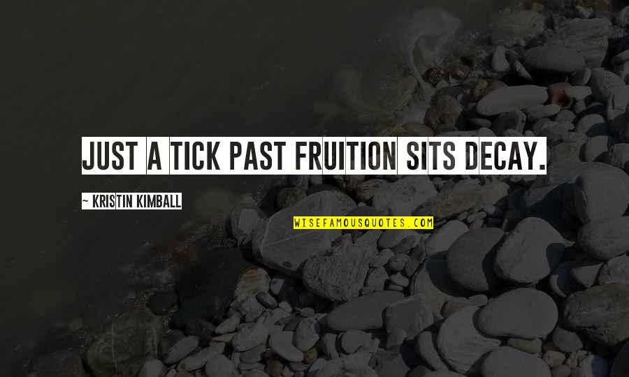 Fruition Quotes By Kristin Kimball: Just a tick past fruition sits decay.