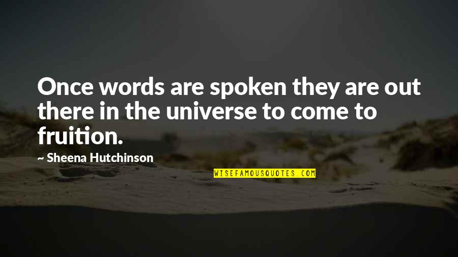 Fruition Quotes By Sheena Hutchinson: Once words are spoken they are out there