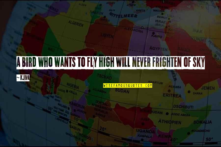 Fruitions Salem Quotes By Kjiva: A bird who wants to fly high will