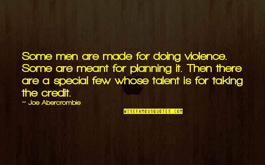 Fruitition Quotes By Joe Abercrombie: Some men are made for doing violence. Some Fruitition Quotes By Joe Abercrombie: Some men are made for doing violence. Some