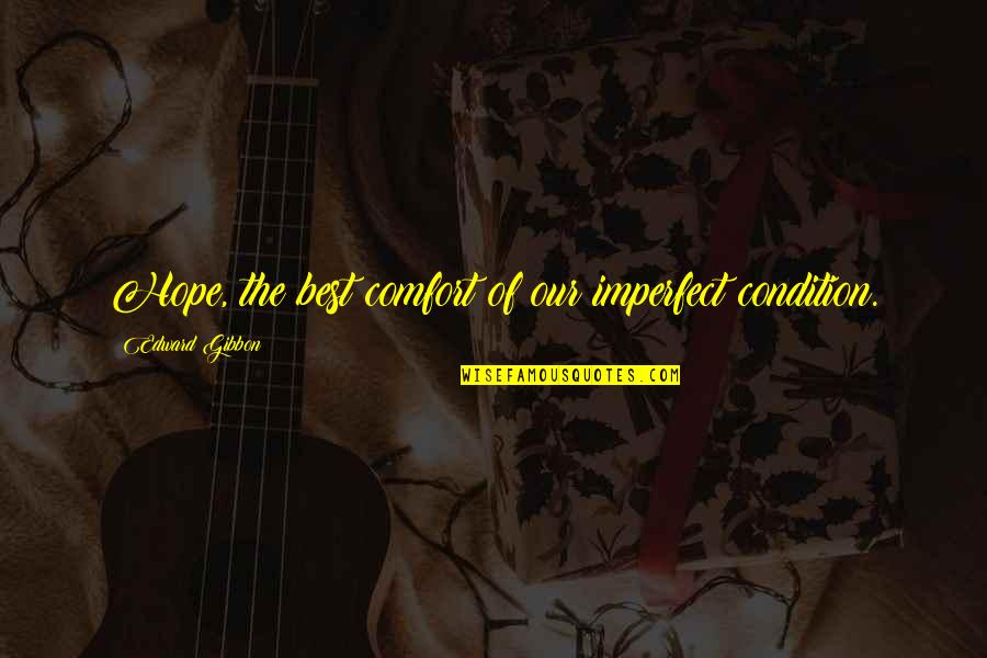 Fruitive 3 Quotes By Edward Gibbon: Hope, the best comfort of our imperfect condition.