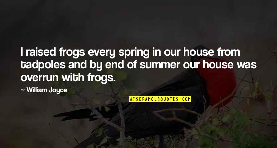 Fruitive Hilltop Quotes By William Joyce: I raised frogs every spring in our house Fruitive Hilltop Quotes By William Joyce: I raised frogs every spring in our house