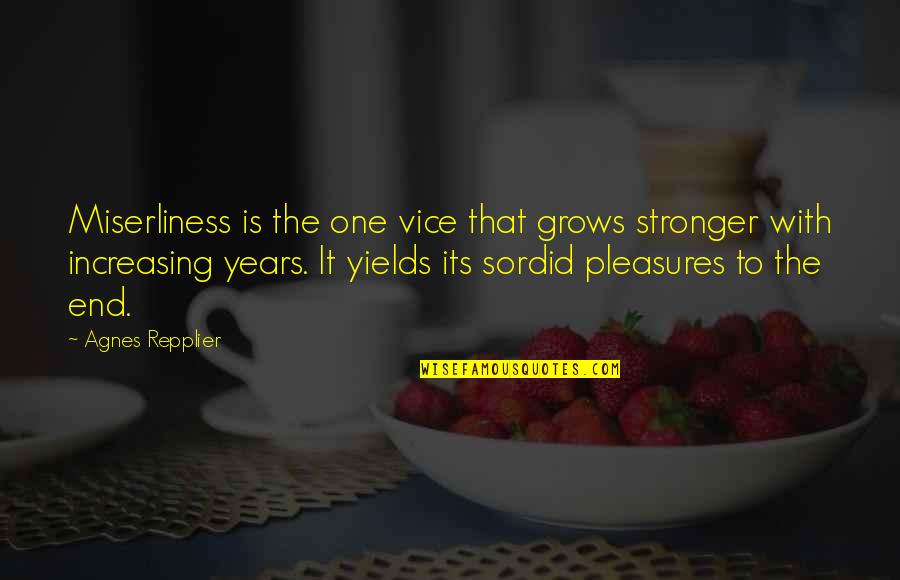 Fruitive Quotes By Agnes Repplier: Miserliness is the one vice that grows stronger
