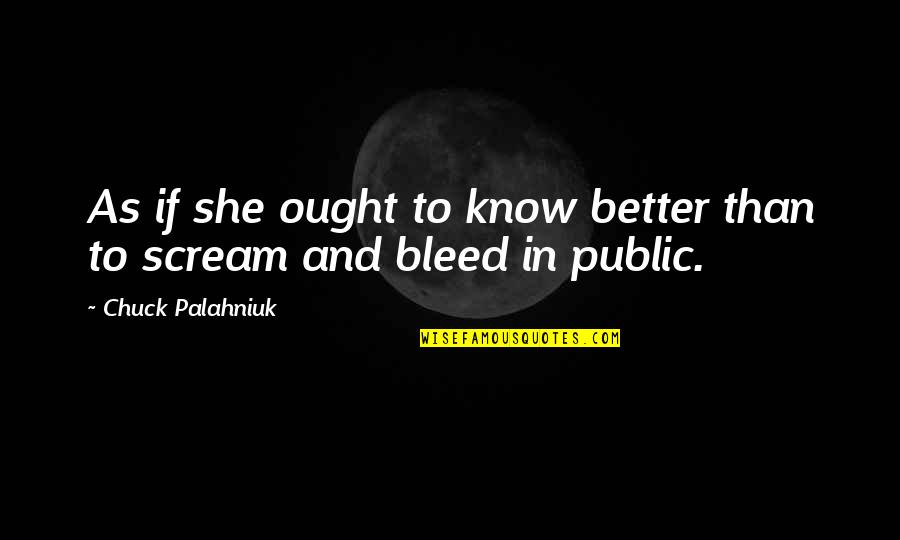Fruitless Cherry Quotes By Chuck Palahniuk: As if she ought to know better than