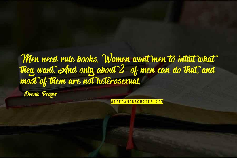 Fruitless Olive Trees Quotes By Dennis Prager: Men need rule books. Women want men to