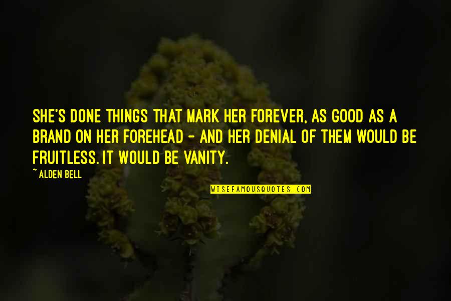 Fruitless Quotes By Alden Bell: She's done things that mark her forever, as