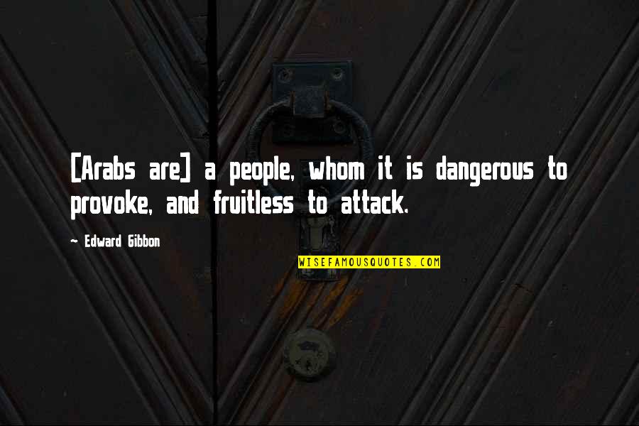 Fruitless Quotes By Edward Gibbon: [Arabs are] a people, whom it is dangerous