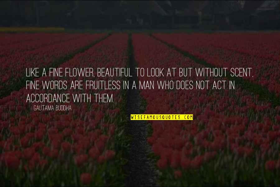 Fruitless Quotes By Gautama Buddha: Like a fine flower, beautiful to look at