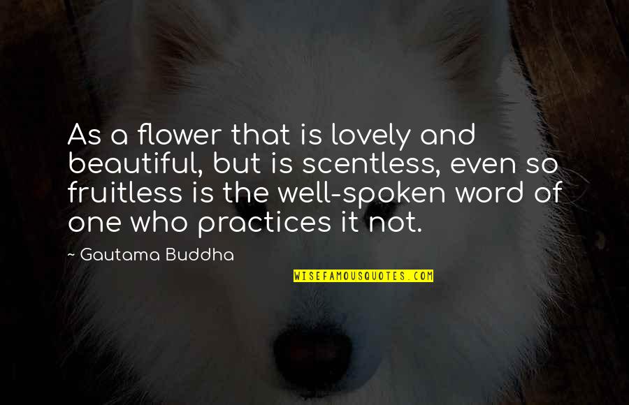 Fruitless Quotes By Gautama Buddha: As a flower that is lovely and beautiful,