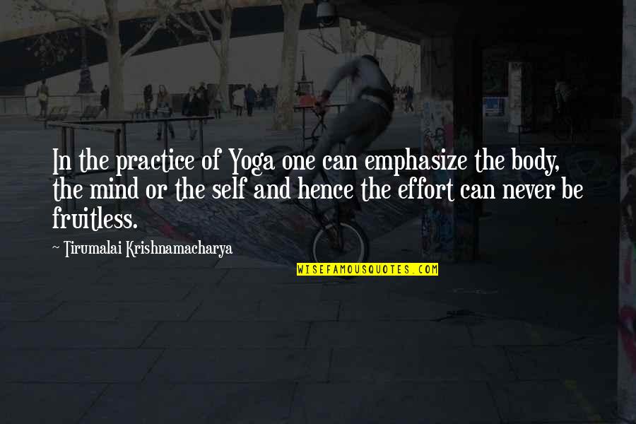 Fruitless Quotes By Tirumalai Krishnamacharya: In the practice of Yoga one can emphasize