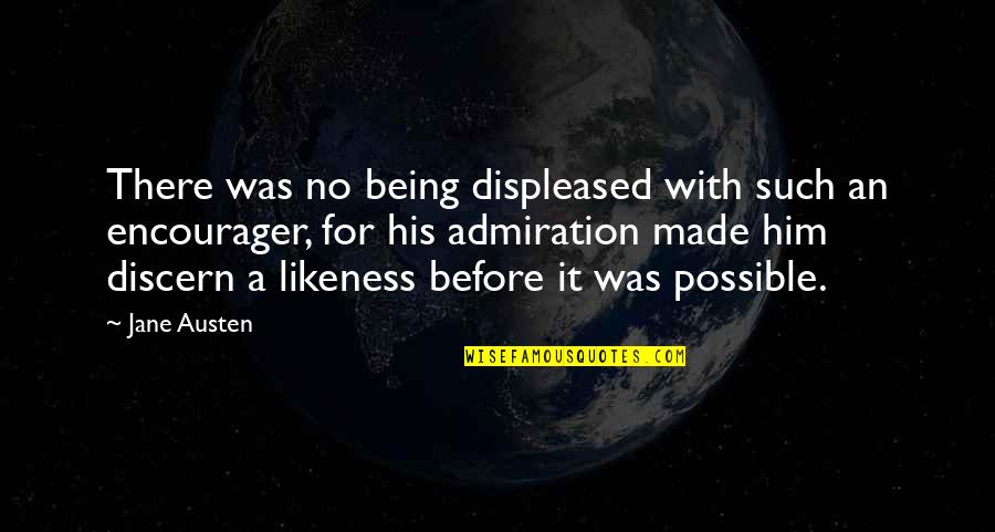 Fruitlessly Quotes By Jane Austen: There was no being displeased with such an