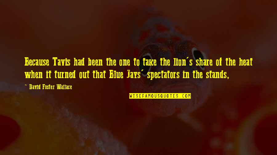 Fruitopia Quotes By David Foster Wallace: Because Tavis had been the one to take Fruitopia Quotes By David Foster Wallace: Because Tavis had been the one to take