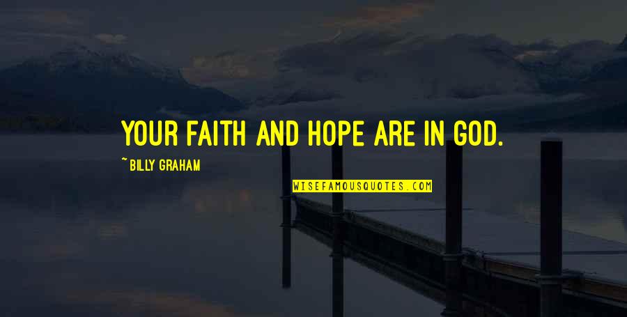 Fruits And Vegetable Quotes By Billy Graham: your faith and hope are in god.