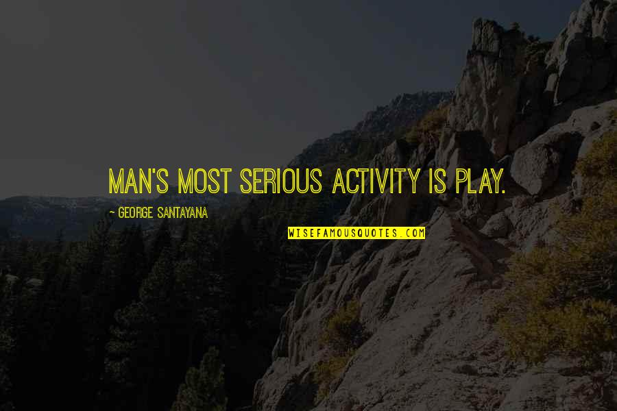 Fruits And Vegetable Quotes By George Santayana: Man's most serious activity is play. Fruits And Vegetable Quotes By George Santayana: Man's most serious activity is play.