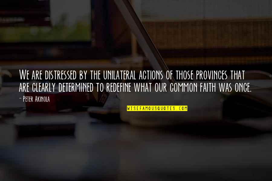 Fruits And Vegetable Quotes By Peter Akinola: We are distressed by the unilateral actions of Fruits And Vegetable Quotes By Peter Akinola: We are distressed by the unilateral actions of