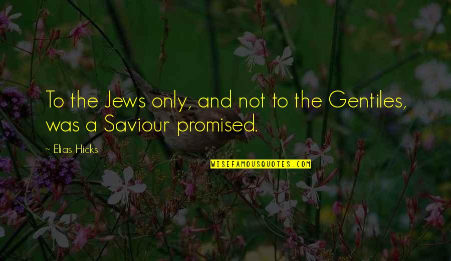 Fruits And Vegetables Quotes By Elias Hicks: To the Jews only, and not to the