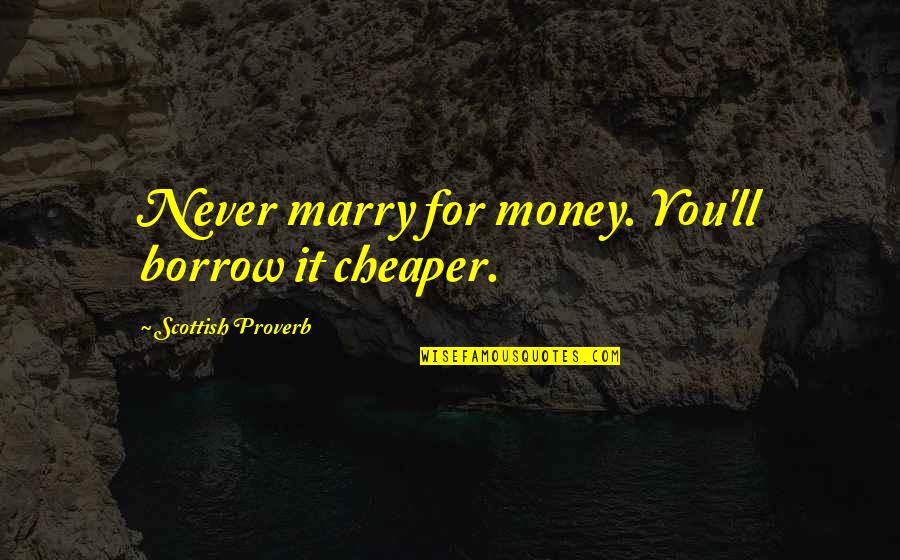 Fruits And Vegetables Quotes By Scottish Proverb: Never marry for money. You'll borrow it cheaper. Fruits And Vegetables Quotes By Scottish Proverb: Never marry for money. You'll borrow it cheaper.